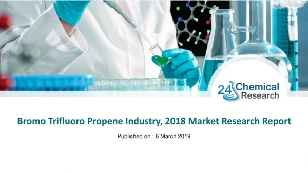 Bromo Trifluoro Propene Industry, 2018 Market Research Report