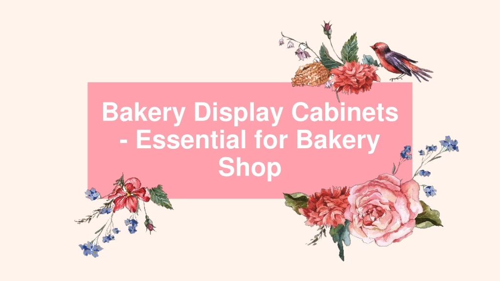 bakery display cabinets essential for bakery shop