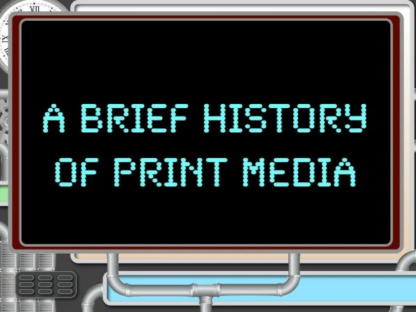 The Media Time Machine: The History of the Print Media