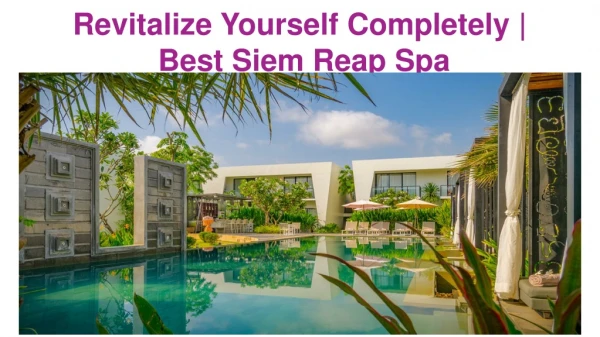 Revitalize Yourself Completely | Best Siem Reap Spa