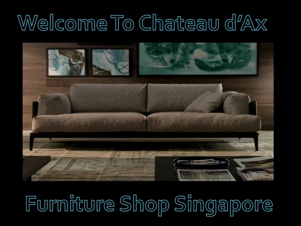 Chateau d'ax furniture shop Singapore - Admore Living