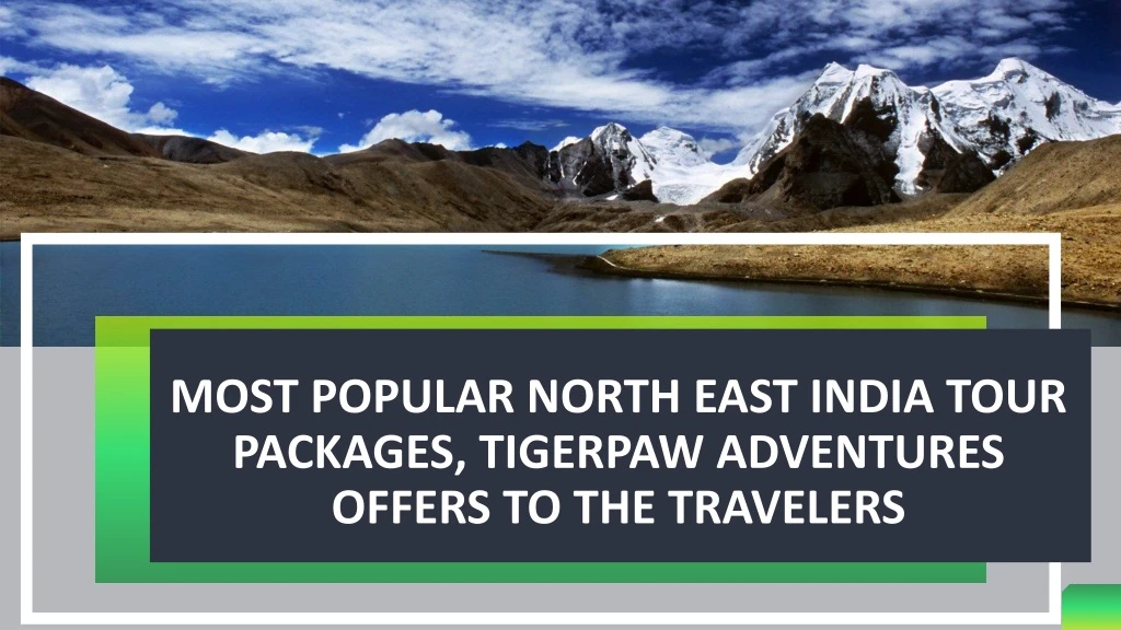 most popular north east india tour packages tigerpaw adventures offers to the travelers