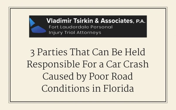 3 Parties That Can Be Held Responsible For a Car Crash Caused by Poor Road Conditions in Florida