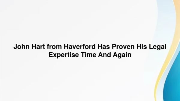 John Hart from Haverford, PA Has Proven His Legal Expertise Time And Again