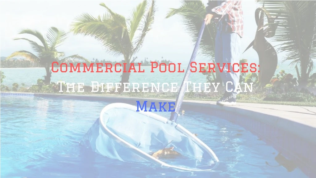 commercial pool services the difference they