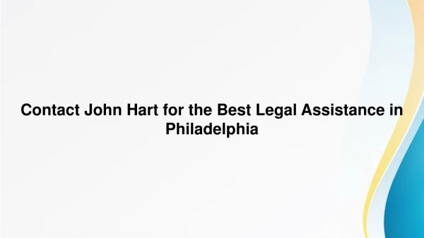 Contact John Hart for the Best Legal Assistance in Philadelphia, PA