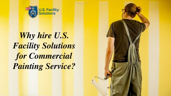 Why hire U.S. Facility Solutions for Commercial Painting Service?