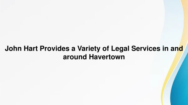 John Hart Provides a Variety of Legal Services in and around Havertown, PA