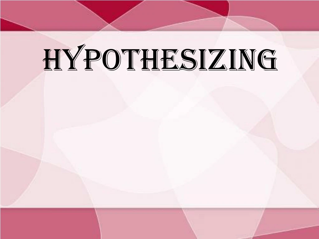 hypothesizing