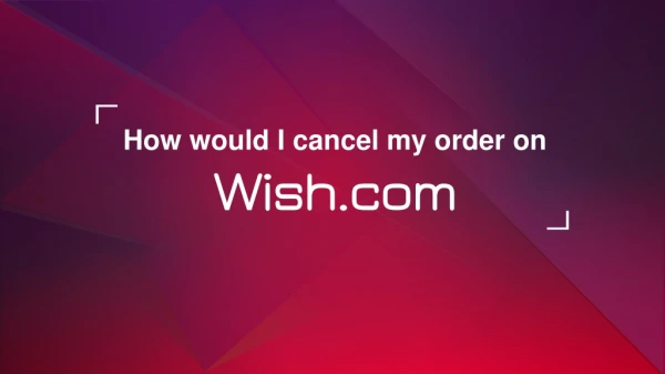 How would i cancel my order on Wish.com ?