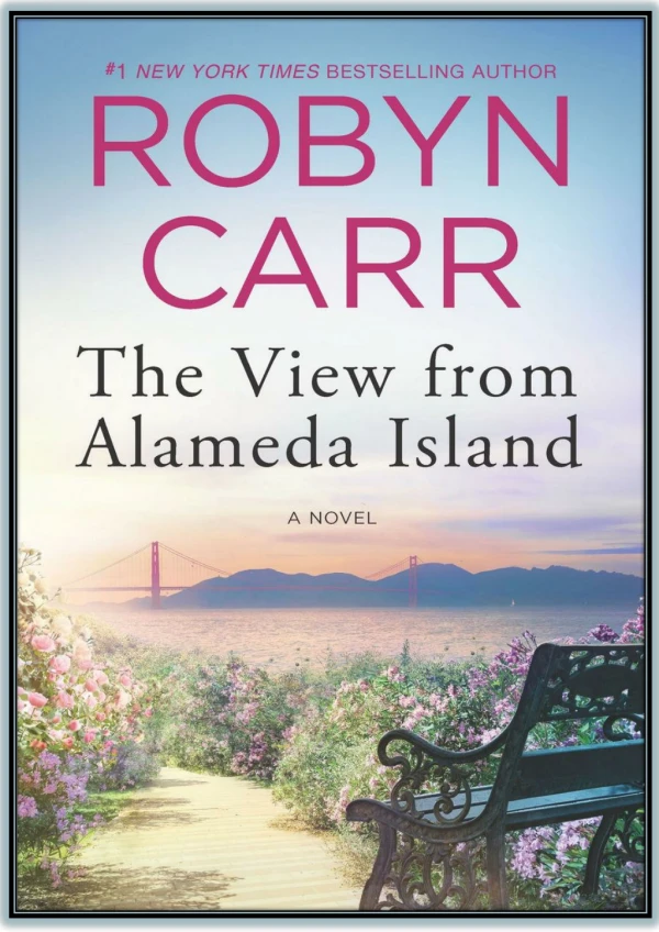 [PDF Download] The View from Alameda Island By Robyn Carr eBook Read Online