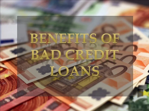 Benefits of Bad Credit Loans