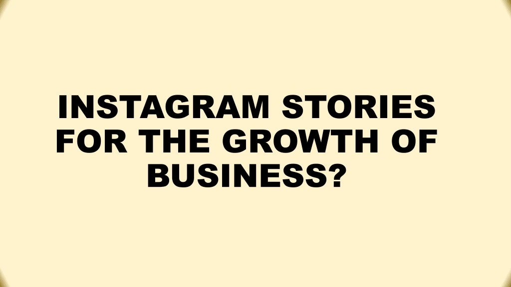 instagram stories for the growth of business
