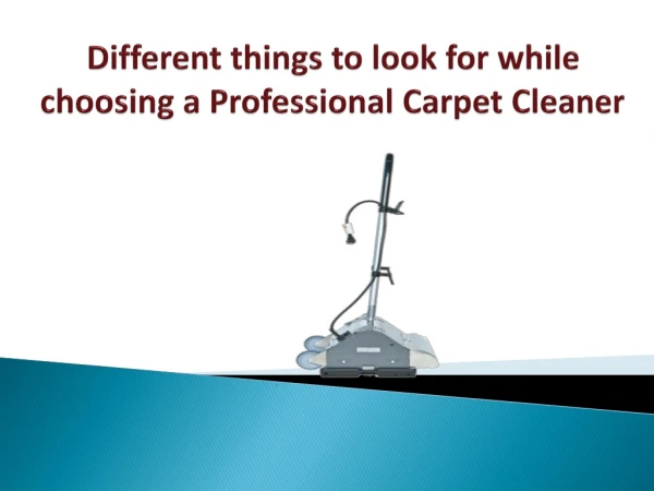 Different things to look for while choosing a Professional Carpet Cleaner
