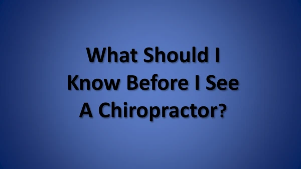 What Should I Know Before I See A Chiropractor?