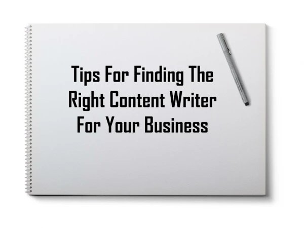 Tips For Finding The Right Content Writer For Your Business