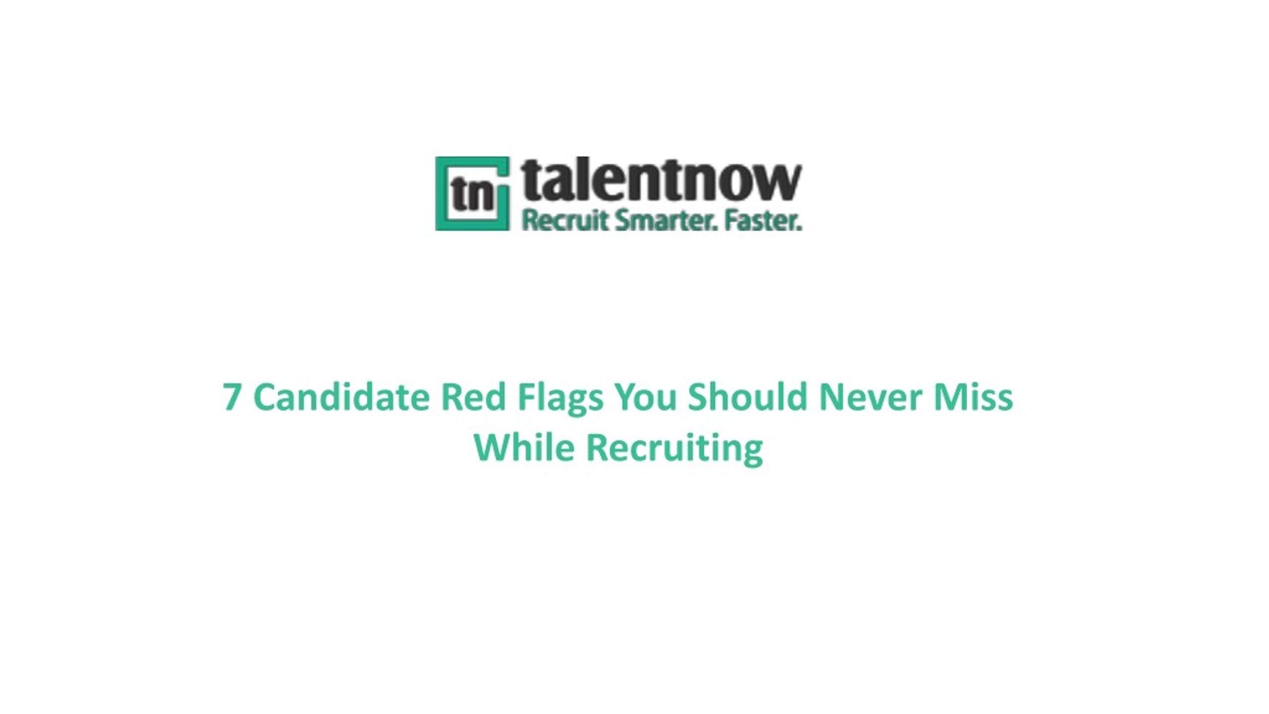 PPT - 7 Candidate Red Flags You Should Never Miss While Recruiting ...
