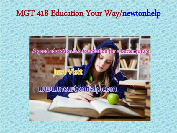 MGT 418  Education Your Way/newtonhelp.com