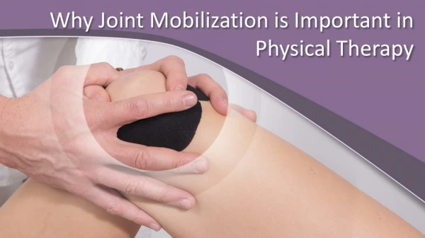 Why Joint Mobilization is Important in Physical Therapy