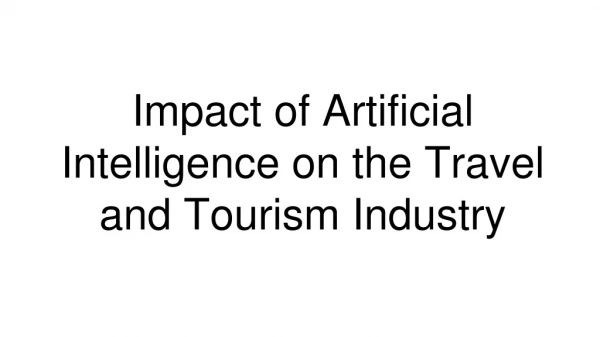 Impact of Artificial Intelligence on the Travel and Tourism Industry