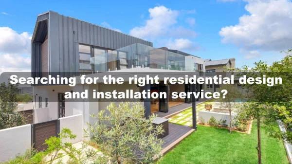 Searching for the right residential design and installation service?