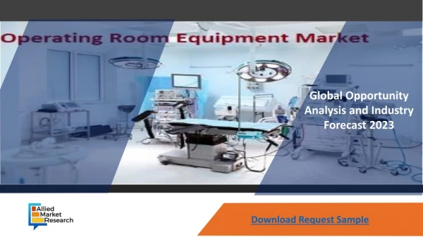 Operating Room Equipment Market - With Future Growth By Top Players Involved In The Market