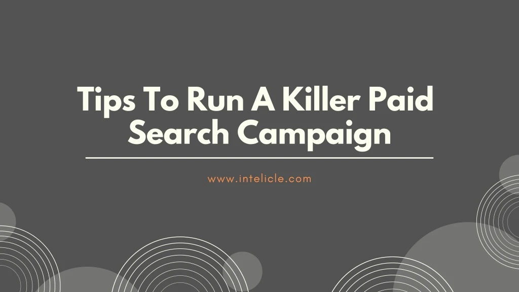 tips to run a killer paid search campaign