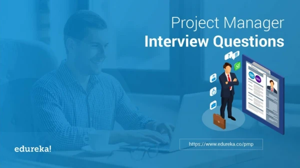 Top 30 Project Manager Interview Questions and Answers | PMP Certification Training | Edureka