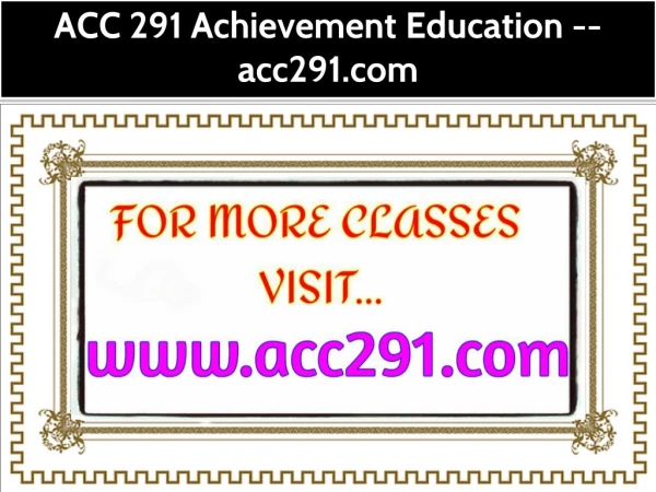 ACC 291 Achievement Education -- acc291.com