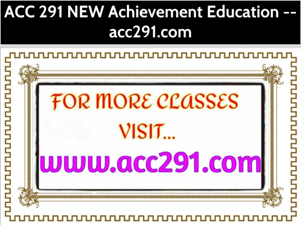 ACC 291 NEW Achievement Education -- acc291.com