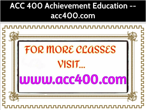 ACC 400 Achievement Education -- acc400.com