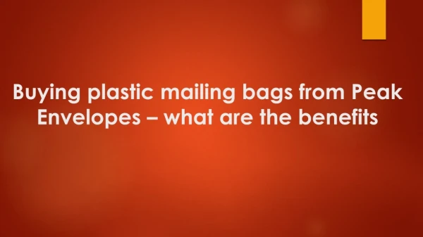 What Are The Benefits Of Buying Plastic Mailing Bags From Peak Envelopes