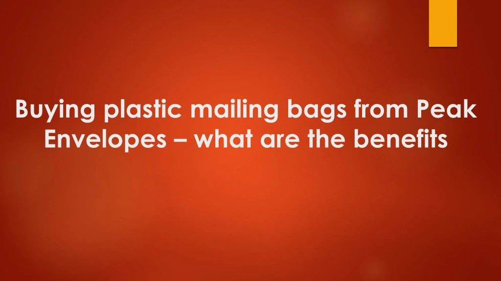 buying plastic mailing bags from peak envelopes what are the benefits