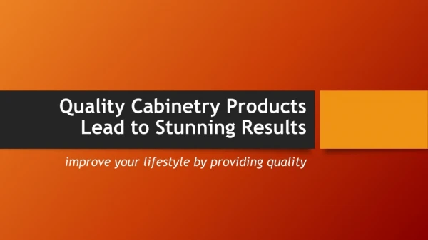 Quality Cabinetry Products Lead to Stunning Results