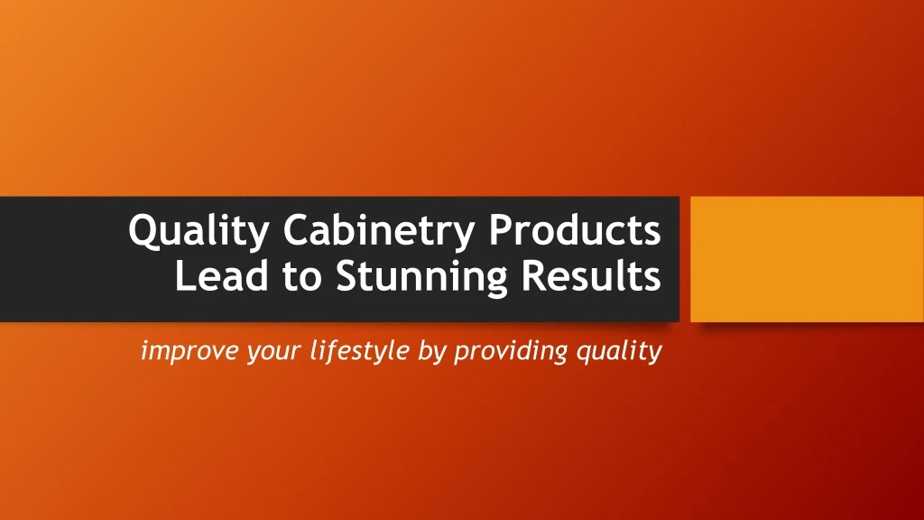 quality cabinetry products lead to stunning results