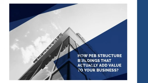 How PEB structure buildings actually add value to your business?