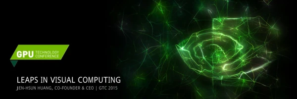 Opening Keynote at GTC 2015: Leaps in Visual Computing