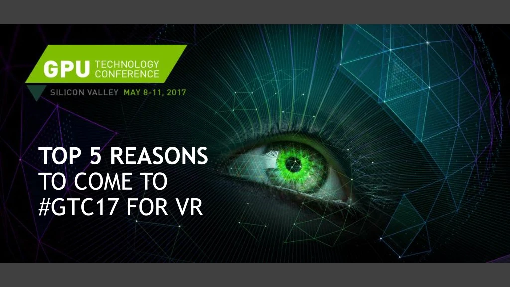 top 5 reasons to come to gtc17 for vr