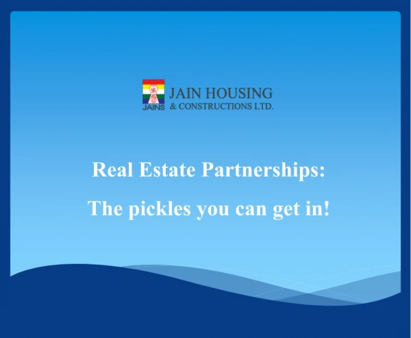 Real Estate Partnerships: The pickles you can get in!