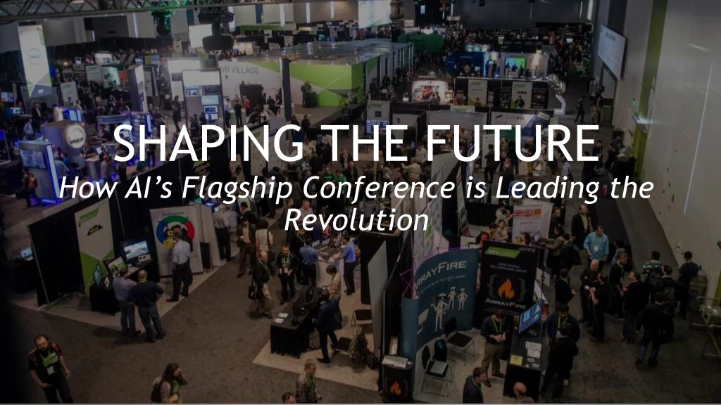 shaping the future how ai s flagship conference