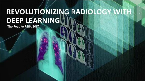 Revolutionizing Radiology with Deep Learning: The Road to RSNA 2017