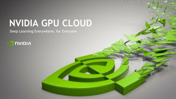 NVIDIA GPU CLOUD - Deep Learning Everywhere