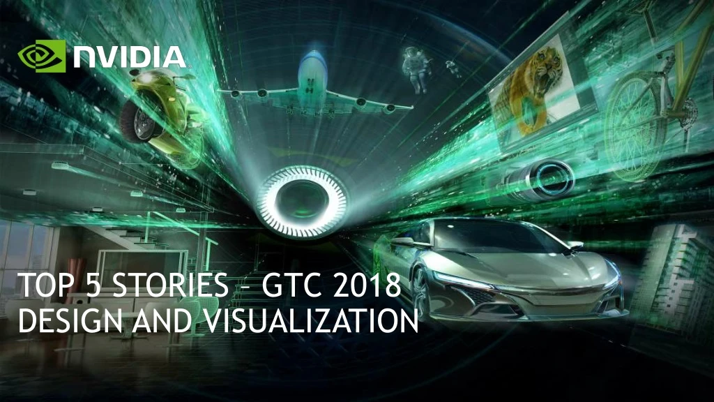 top 5 stories gtc 2018 design and visualization