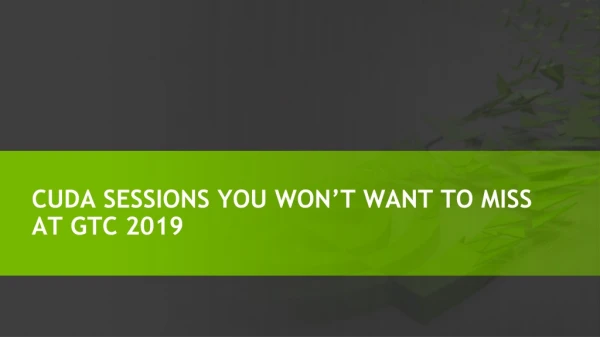 CUDA Sessions You Won't Want to Miss at GTC 2019