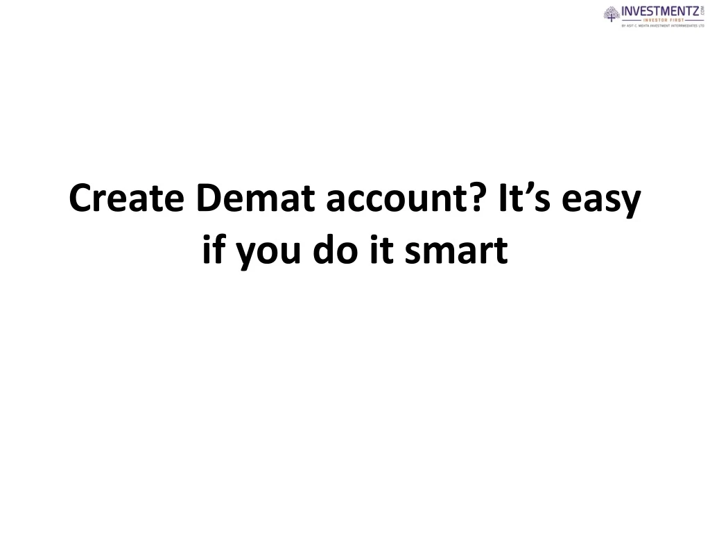 create demat account it s easy if you do it smart