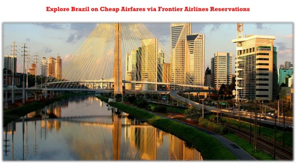 All the Way to Brazil only via Frontier Airlines Reservations