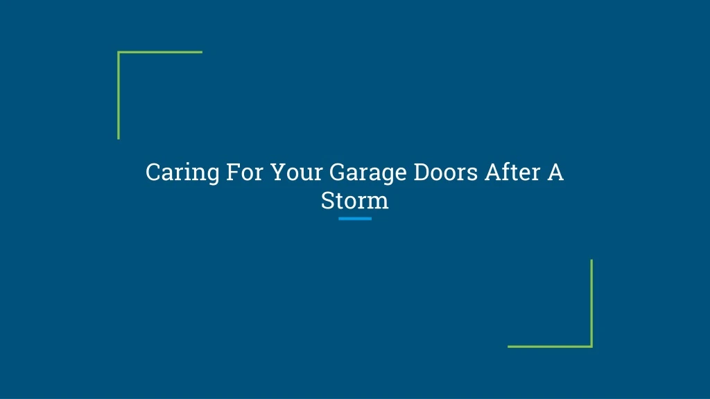caring for your garage doors after a storm