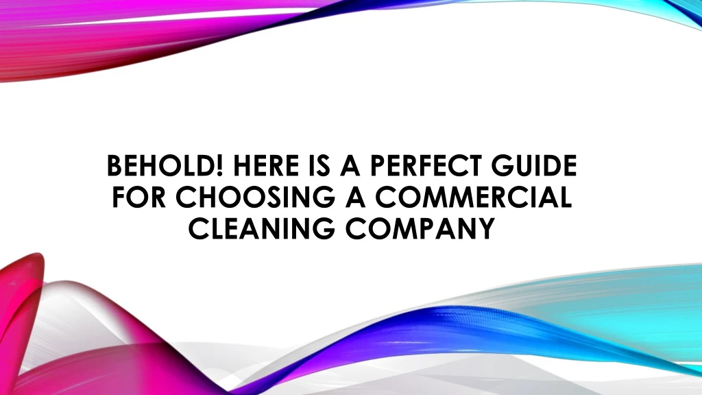 behold here is a perfect guide for choosing a commercial cleaning company