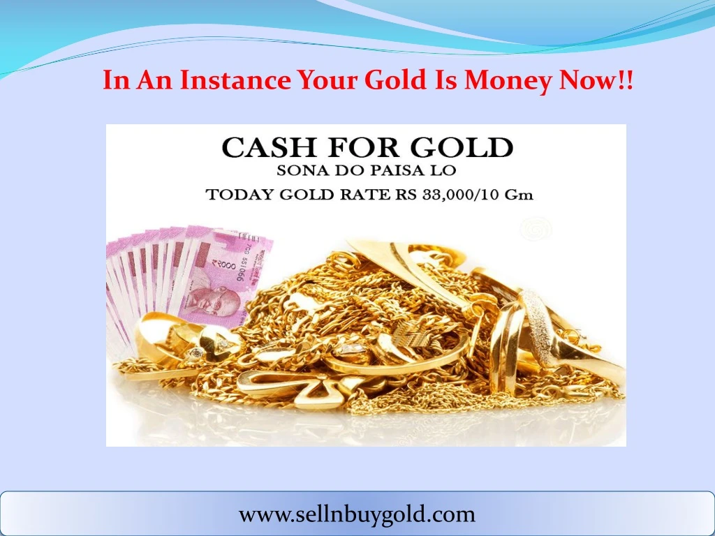 in an instance your gold is money now