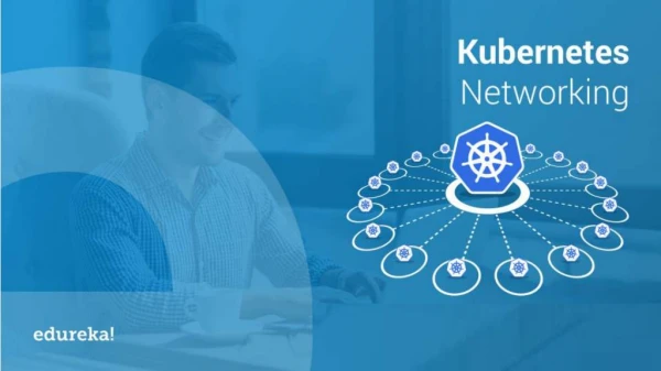 Kubernetes Networking | Kubernetes Services, Pods & Ingress Networks | Kubernetes Training | Edureka